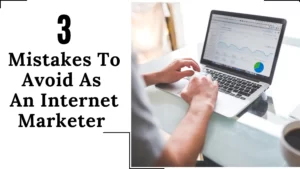 3 Mistakes To Avoid as an Internet Marketer in 2024